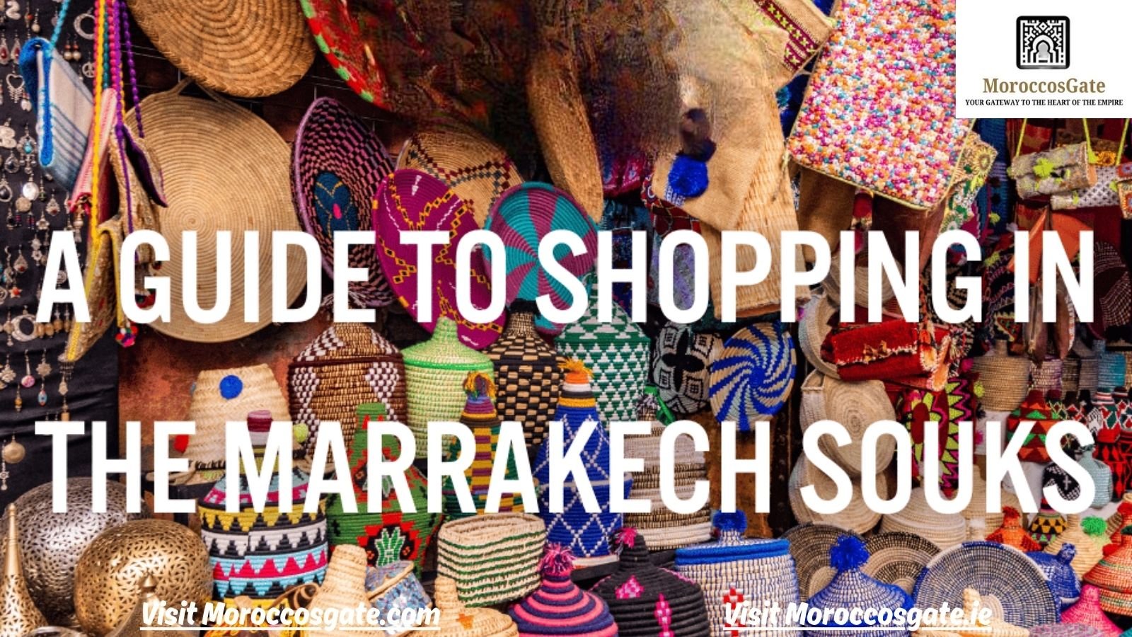 Shopping in Moroccan Souks: A Colourful Maze of Culture, Craft, and Charm