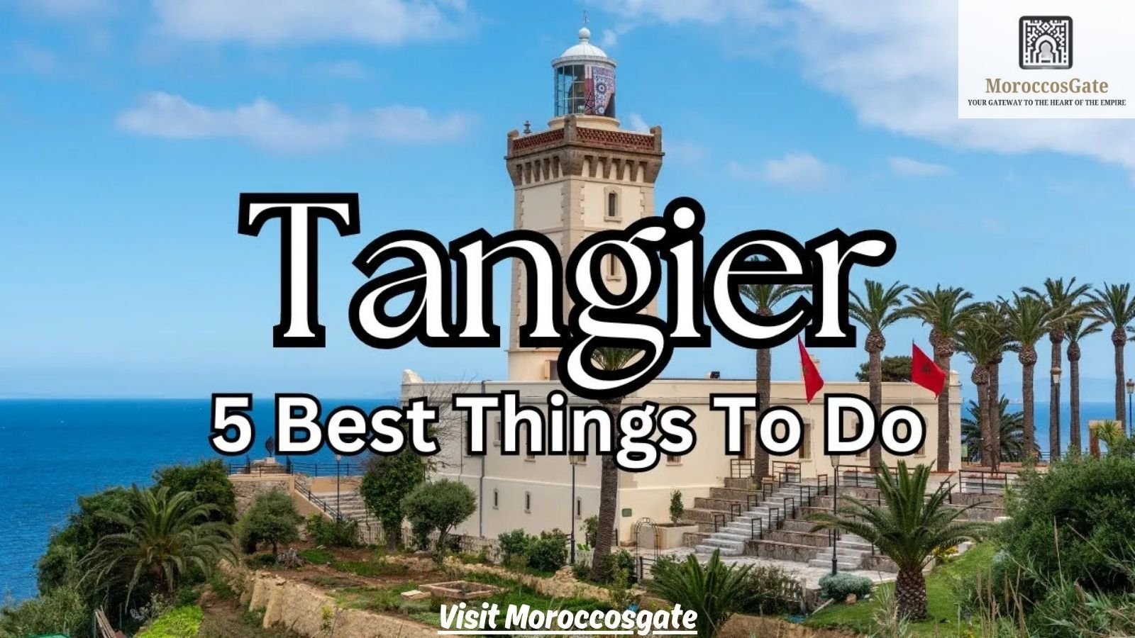 Best Things to Do in Tangier – A Coastal Moroccan Gem