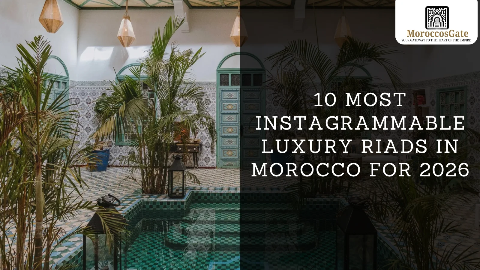Instagrammable Luxury Riads in Morocco