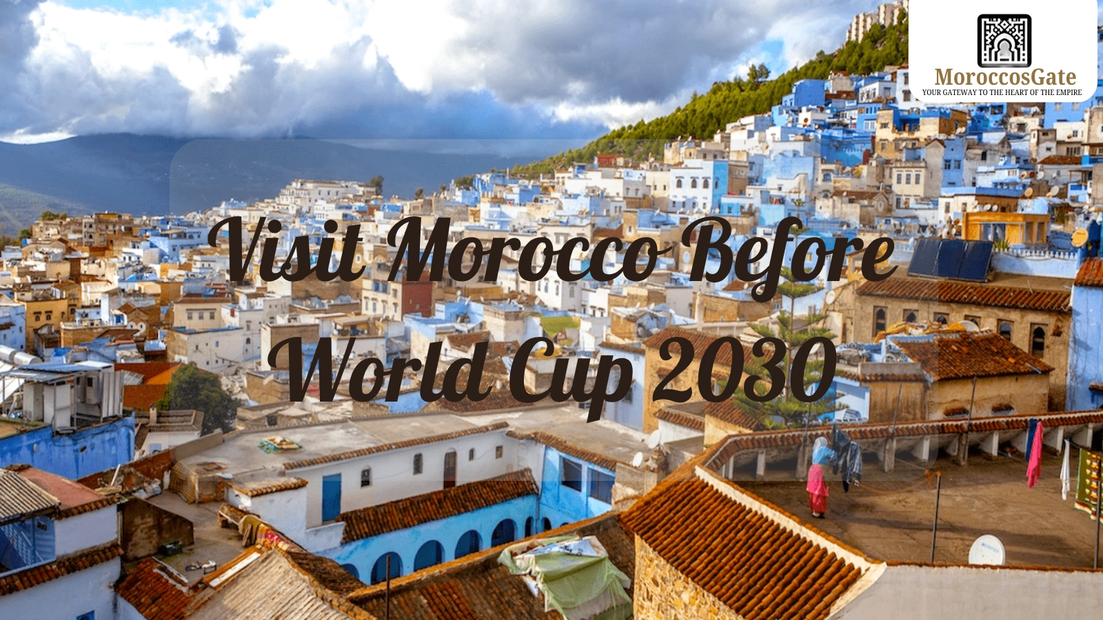 visit Morocco before World Cup 2030
