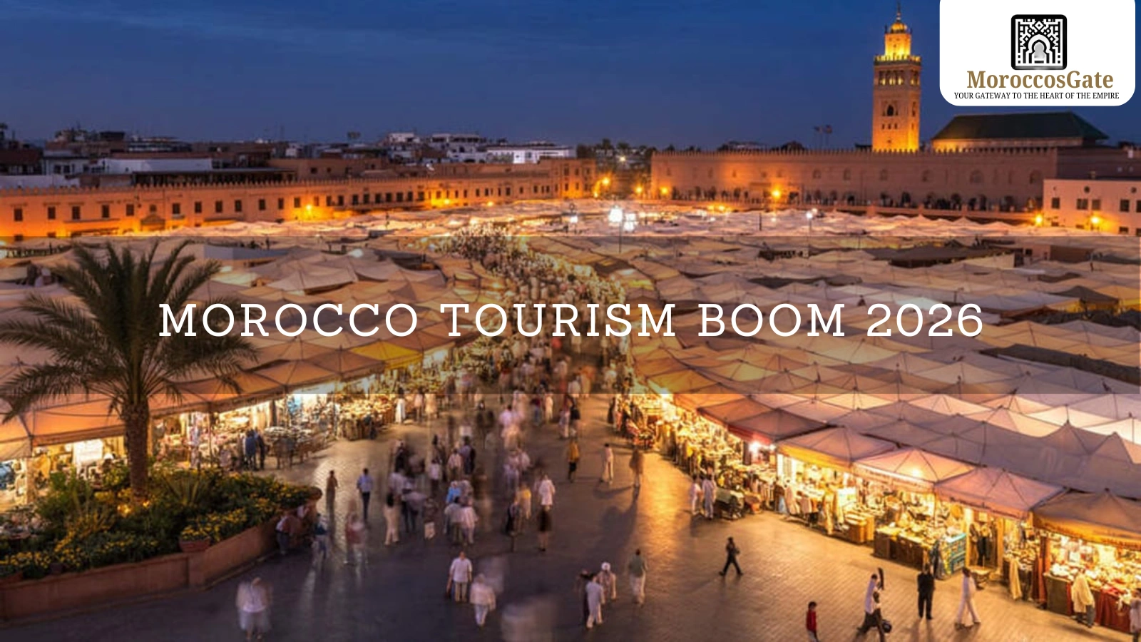 Morocco Tourism Boom 2026: The Morocco's Gate View