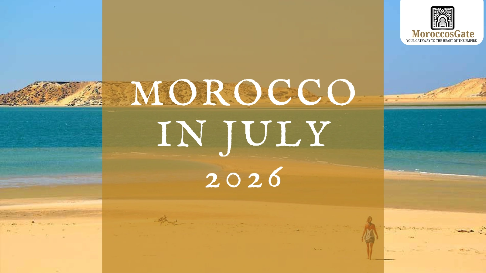 Morocco in July travel guide 2026