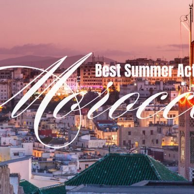 Best Summer Activities in Morocco